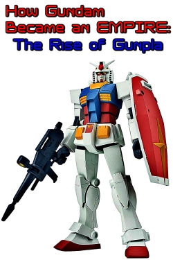 watch-How Gundam Became an EMPIRE: The Rise of Gunpla