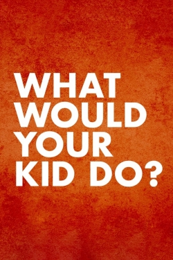 watch-What Would Your Kid Do?